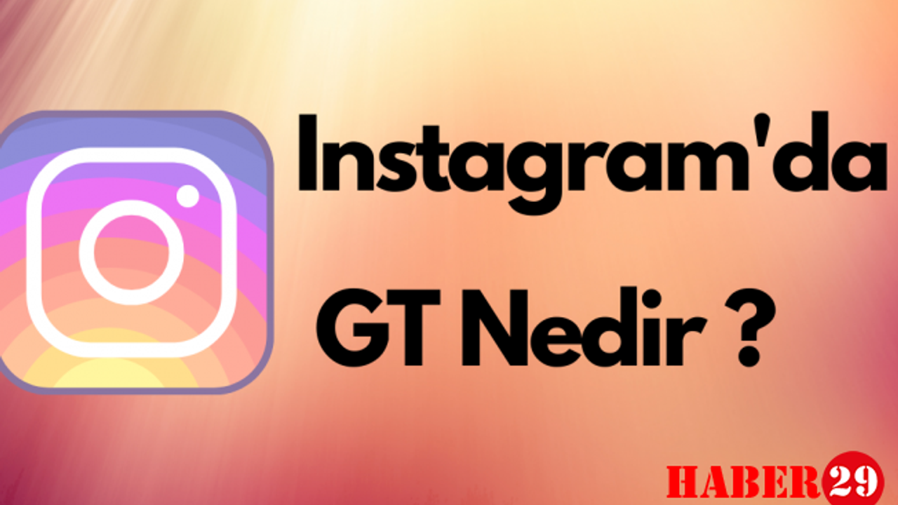 İnstagramda GT Nedir?
