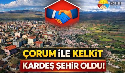 Anadolu’da Güç Birliği: Çorum ve Kelkit Resmen "Kardeş Şehir" Oldu!