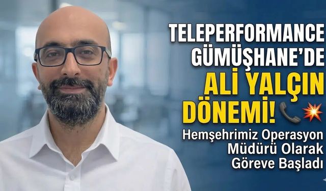 Teleperformance Gümüşhane’de Ali Yalçın Dönemi: Sektörün Deneyimli İsmi Dümende