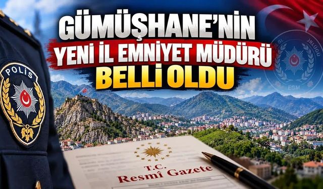 Gümüşhane'nin Yeni İl Emniyet Müdürü Belli Oldu: Mehmet Yüksel Göreve Atandı