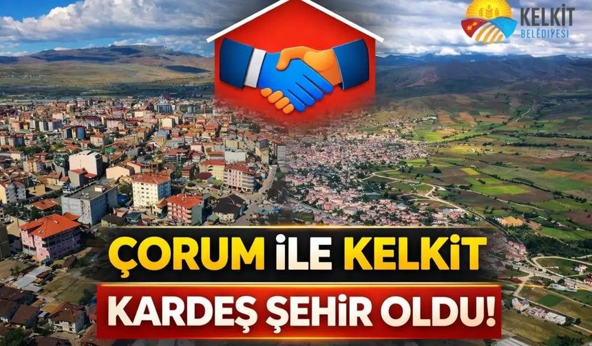 Anadolu’da Güç Birliği: Çorum ve Kelkit Resmen "Kardeş Şehir" Oldu!