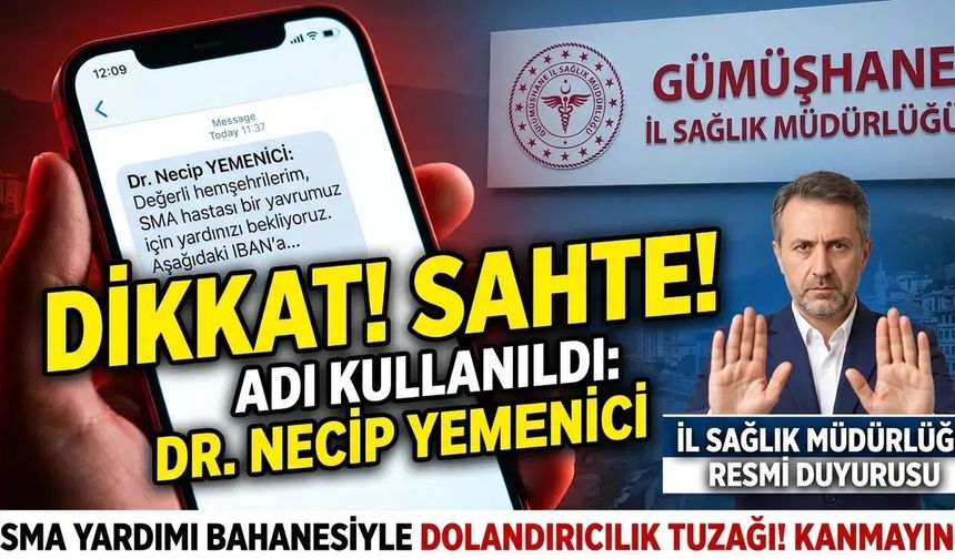 Gümüşhane’de "SMA Yardımı" Adıyla Dolandırıcılık Uyarısı: Dr. Necip Yemenici’nin İsmini Kullanıyorlar!