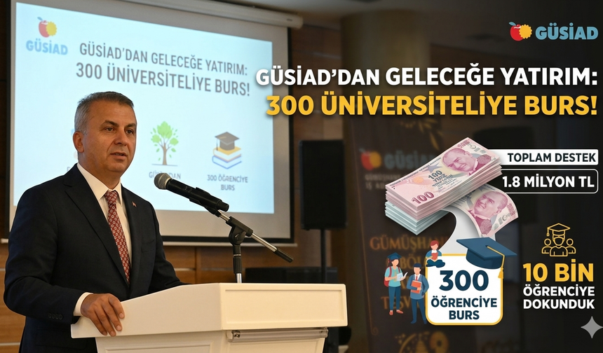 GÜSİAD’dan Gümüşhaneli Gençlere Dev Yatırım: 300 Öğrenciye 1,8 Milyon TL Burs!