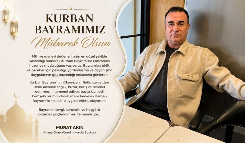 Ariana Grup Yönetim Kurulu Başkanı Murat Akın'dan Kurban Bayramı Mesajı