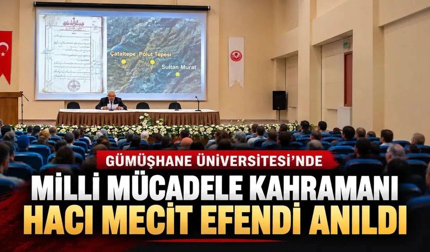 Gümüşhane Üniversitesi’nde Milli Mücadele Kahramanı Hacı Mecit Efendi Anıldı