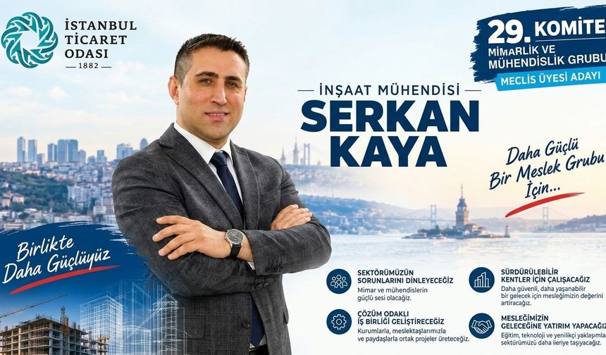 Serkan Kaya İTO 29. Komite Mimarlık Ve Mühendislik Grubu Meclis Üyesi Adaylığını Açıkladı